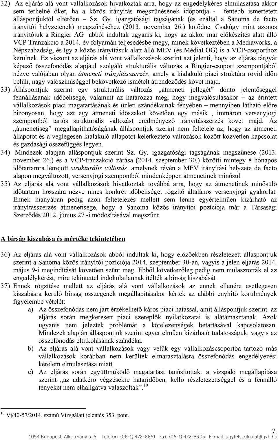 Csakúgy mint azonos irányítójuk a Ringier AG abból indultak ugyanis ki, hogy az akkor már előkészítés alatt álló VCP Tranzakció a 2014.