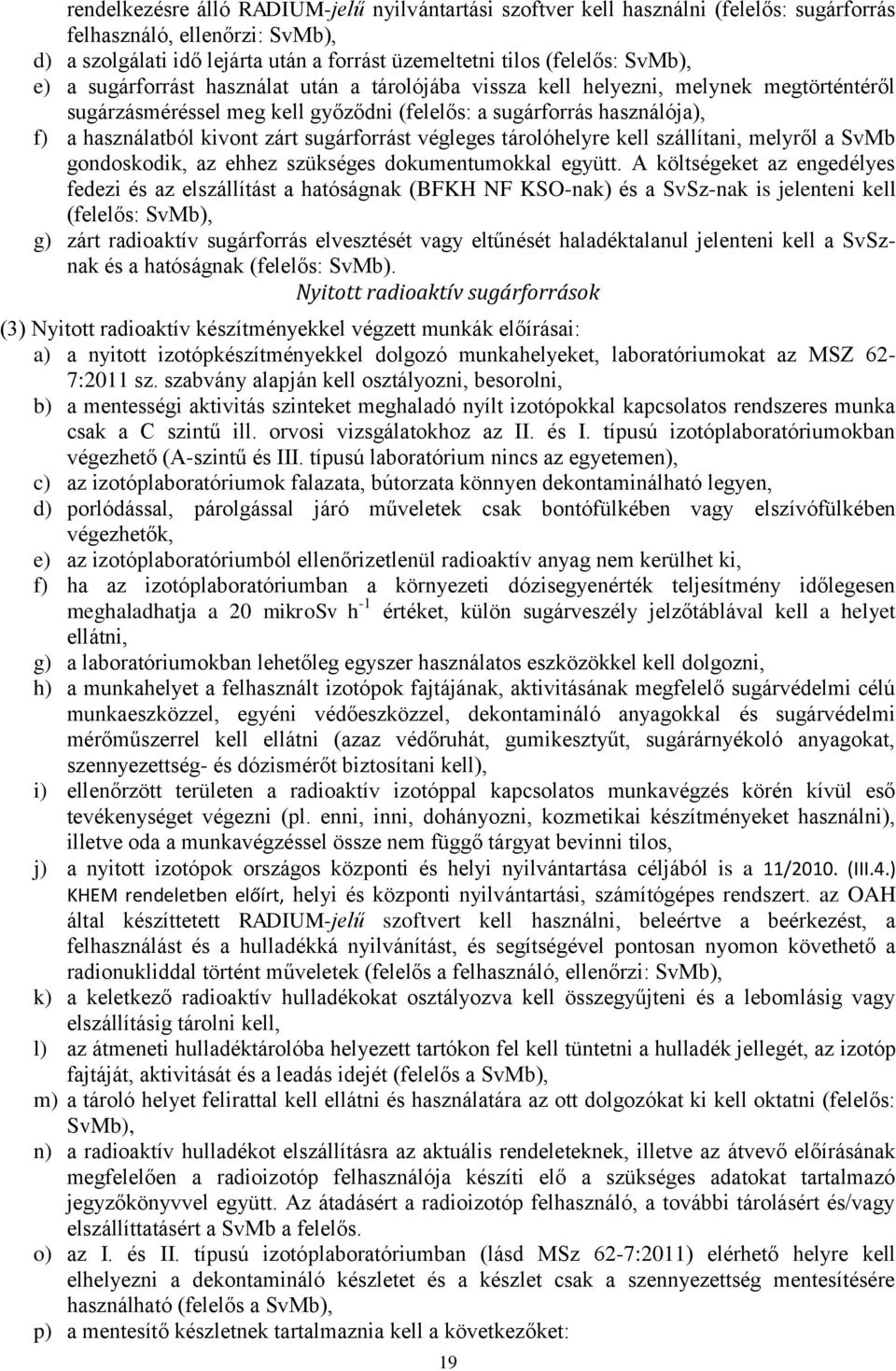 sugárforrást végleges tárolóhelyre kell szállítani, melyről a SvMb gondoskodik, az ehhez szükséges dokumentumokkal együtt.