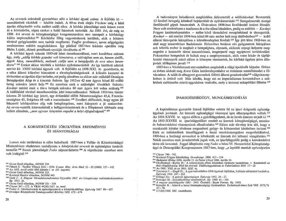 évi orvosi és közegészségügyi kongresszusokon sem szerepelt a kórházügy külön napirendként101 Kórházba főleg vagyontalanok kerültek, akik a lakáson történő gyógykezelést nem tudták megfizetni Tauffer