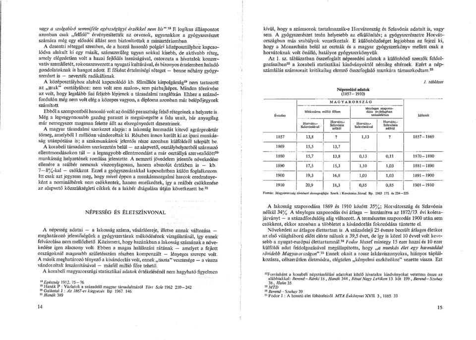 de a hozzá hasonló polgári középosztályhoz kapcsolódva alakult ki egy másik, számszerűleg ugyan sokkal kisebb, de aktívabb réteg, amely elégedetlen volt a hazai fejlődés lassúságával, ostorozta a