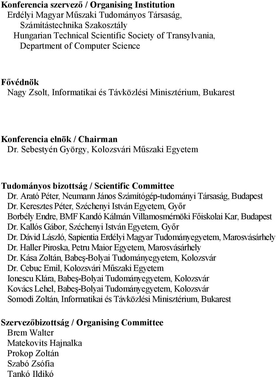 Sebestyén György, Kolozsvári Mszaki Egyetem Tudományos bizottság / Scientific Committee Dr. Arató Péter, Neumann János Számítógép-tudományi Társaság, Budapest Dr.