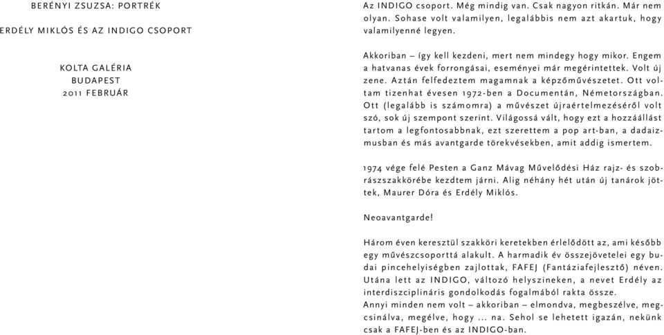 Volt új zene. Aztán felfedeztem magamnak a képzőművészetet. Ott voltam tizenhat évesen 1972-ben a Documentán, Németországban.