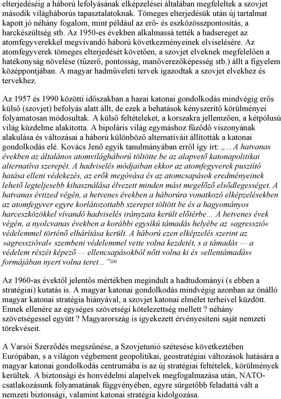 Az 1950-es években alkalmassá tették a hadsereget az atomfegyverekkel megvívandó háború következményeinek elviselésére.