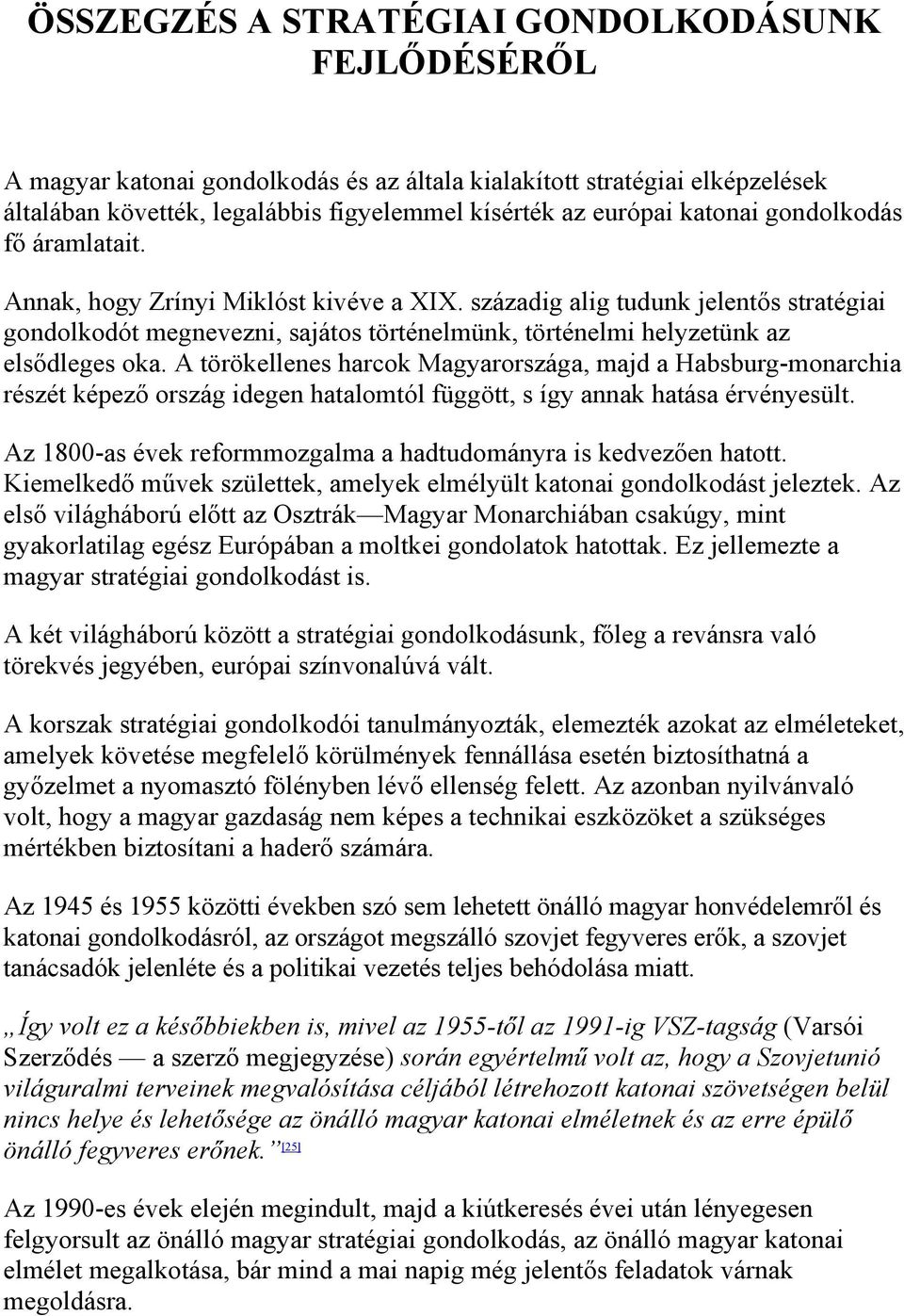 A törökellenes harcok Magyarországa, majd a Habsburg-monarchia részét képező ország idegen hatalomtól függött, s így annak hatása érvényesült.