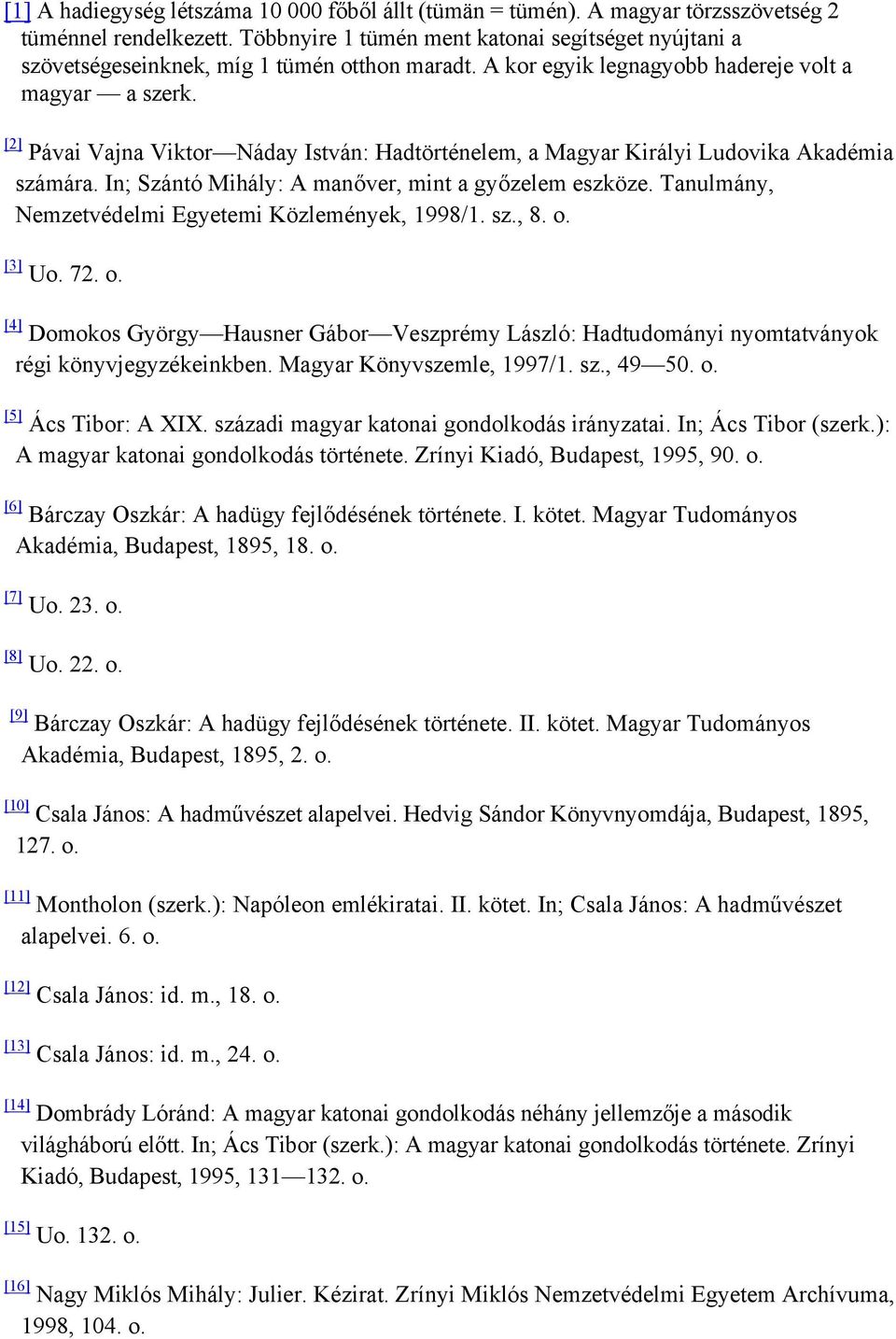 [2] Pávai Vajna Viktor Náday István: Hadtörténelem, a Magyar Királyi Ludovika Akadémia számára. In; Szántó Mihály: A manőver, mint a győzelem eszköze.