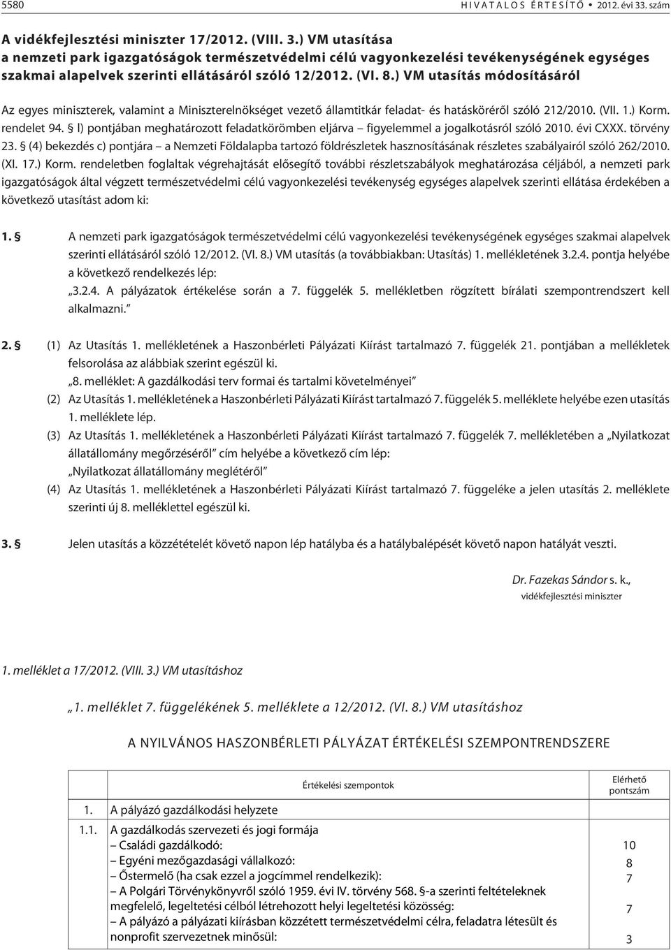 ) VM utasítása a nemzeti park igazgatóságok természetvédelmi célú vagyonkezelési tevékenységének egységes szakmai alapelvek szerinti ellátásáról szóló 12/2012. (VI. 8.