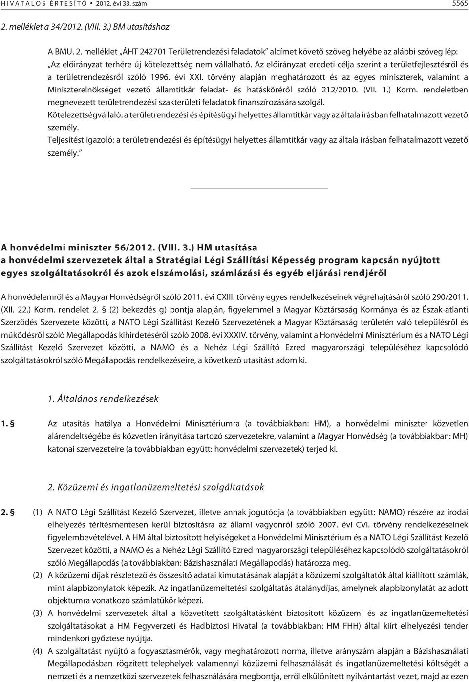 törvény alapján meghatározott és az egyes miniszterek, valamint a Miniszterelnökséget vezetõ államtitkár feladat- és hatáskörérõl szóló 212/2010. (VII. 1.) Korm.