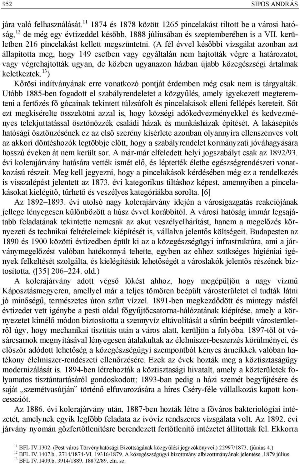 (A fél évvel későbbi vizsgálat azonban azt állapította meg, hogy 149 esetben vagy egyáltalán nem hajtották végre a határozatot, vagy végrehajtották ugyan, de közben ugyanazon házban újabb