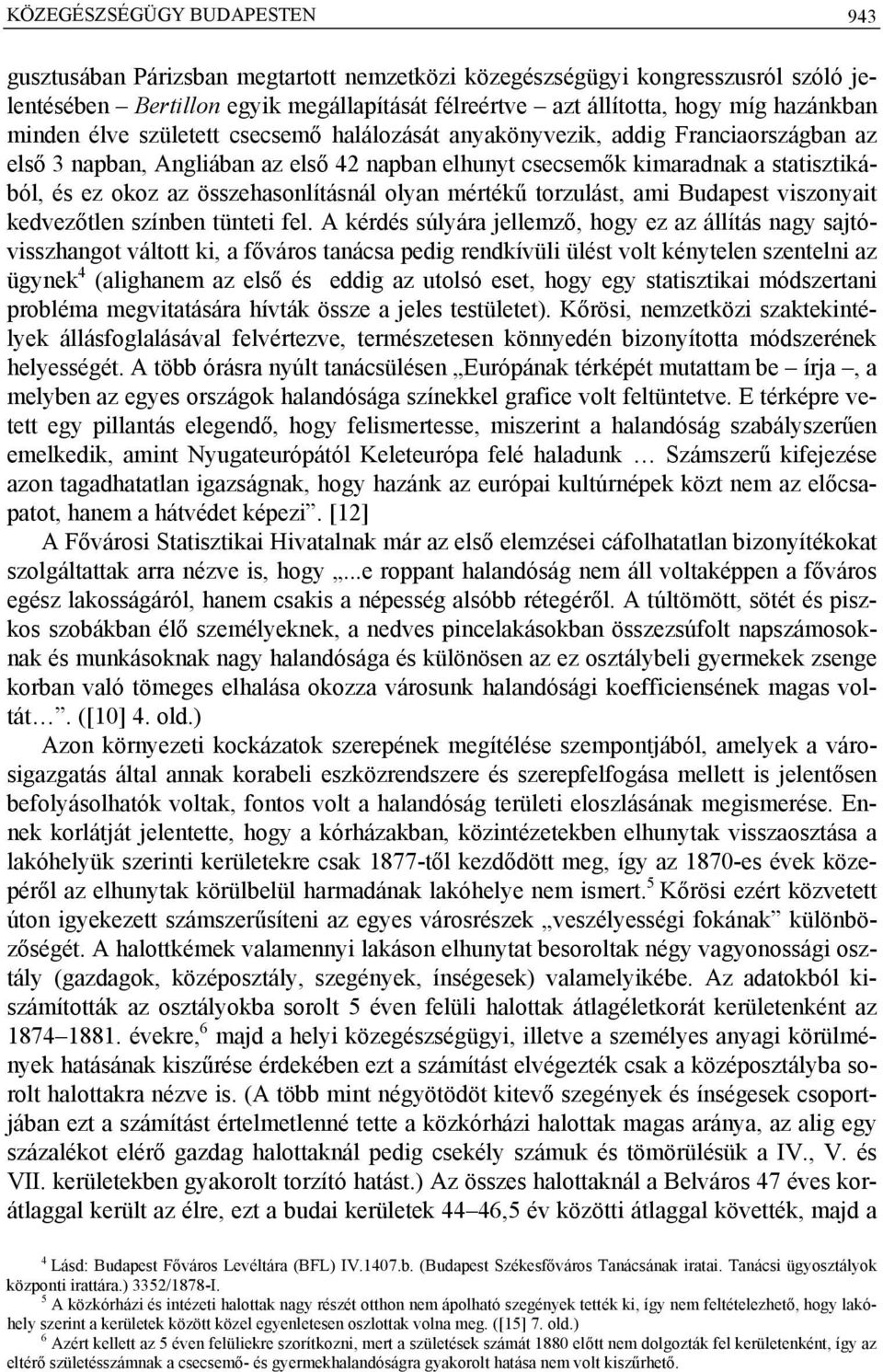 összehasonlításnál olyan mértékű torzulást, ami Budapest viszonyait kedvezőtlen színben tünteti fel.