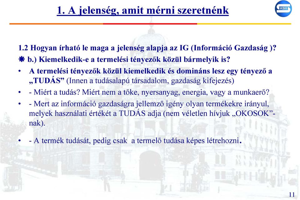 A termelési tényezők közül kiemelkedik és domináns lesz egy tényező a TUDÁS (Innen a tudásalapú társadalom, gazdaság kifejezés) - Miért a tudás?