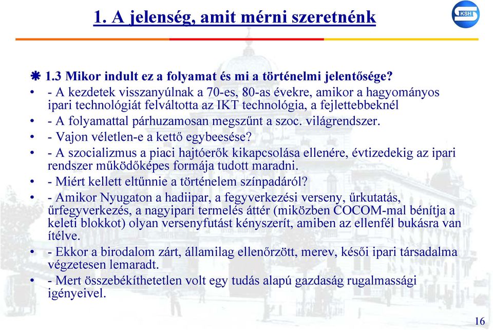 - Vajon véletlen-e a kettő egybeesése? - A szocializmus a piaci hajtóerők kikapcsolása ellenére, évtizedekig az ipari rendszer működőképes formája tudott maradni.