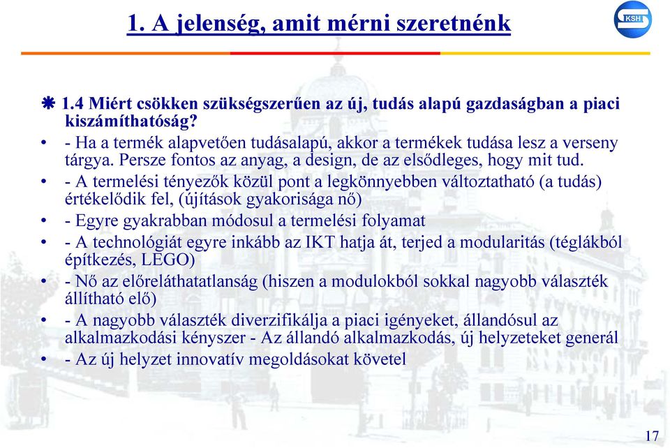 - A termelési tényezők közül pont a legkönnyebben változtatható (a tudás) értékelődik fel, (újítások gyakorisága nő) - Egyre gyakrabban módosul a termelési folyamat - A technológiát egyre inkább az