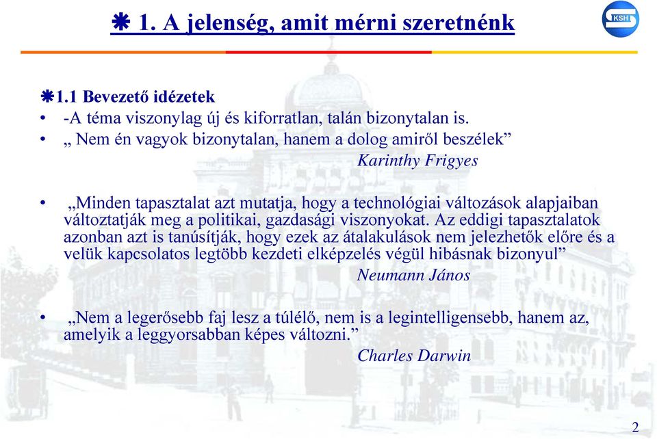 változtatják meg a politikai, gazdasági viszonyokat.