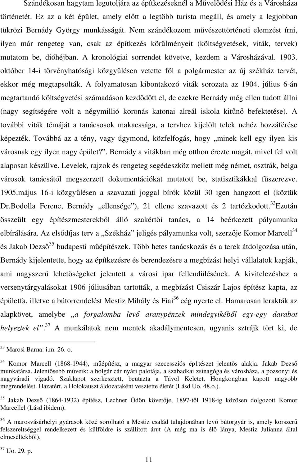 Nem szándékozom művészettörténeti elemzést írni, ilyen már rengeteg van, csak az építkezés körülményeit (költségvetések, viták, tervek) mutatom be, dióhéjban.