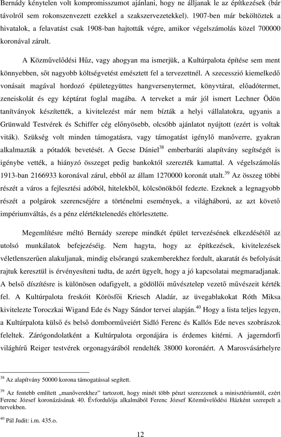 A Közművelődési Hűz, vagy ahogyan ma ismerjük, a Kultúrpalota építése sem ment könnyebben, sőt nagyobb költségvetést emésztett fel a tervezettnél.