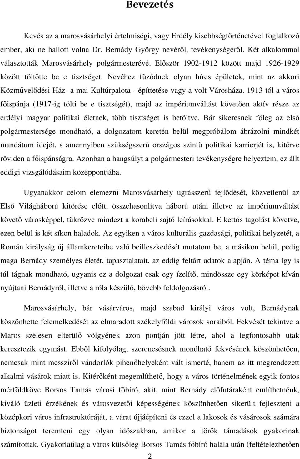 Nevéhez fűződnek olyan híres épületek, mint az akkori Közművelődési Ház- a mai Kultúrpalota - építtetése vagy a volt Városháza.