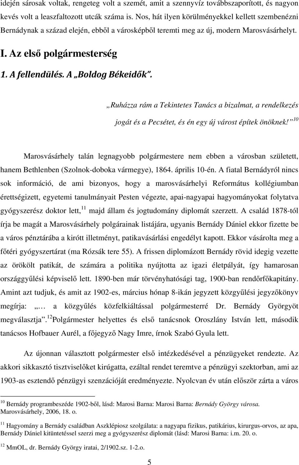 Az első polgármesterség Ruházza rám a Tekintetes Tanács a bizalmat, a rendelkezés jogát és a Pecsétet, és én egy új várost építek önöknek!