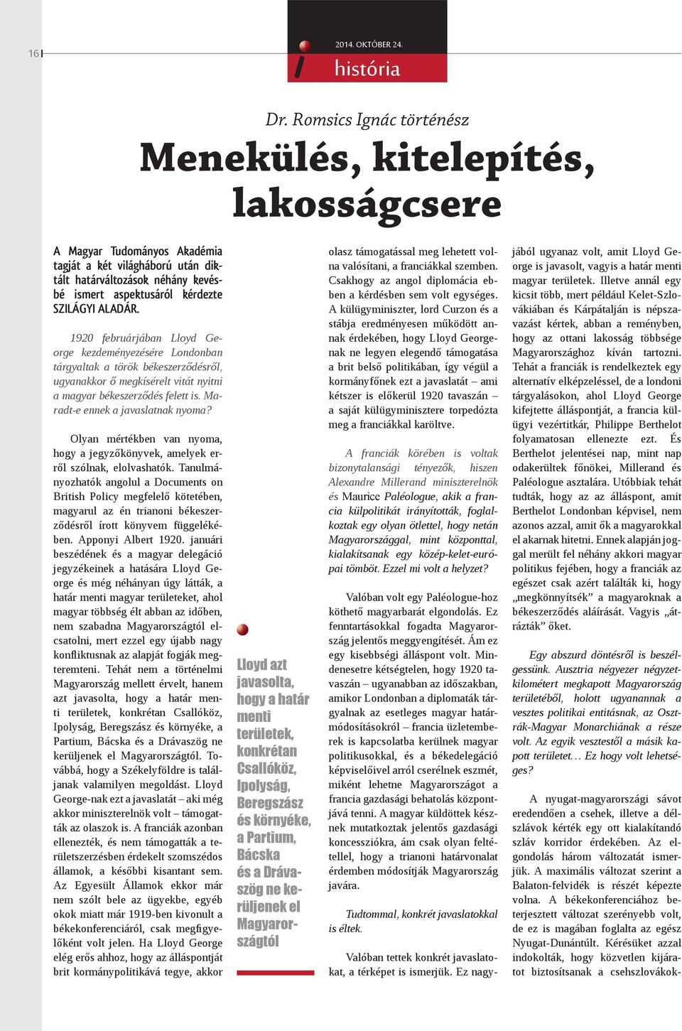 ALADÁR. 1920 februárjában Lloyd George kezdeményezésére Londonban tárgyaltak a török békeszerződésről, ugyanakkor ő megkísérelt vitát nyitni a magyar békeszerződés felett is.