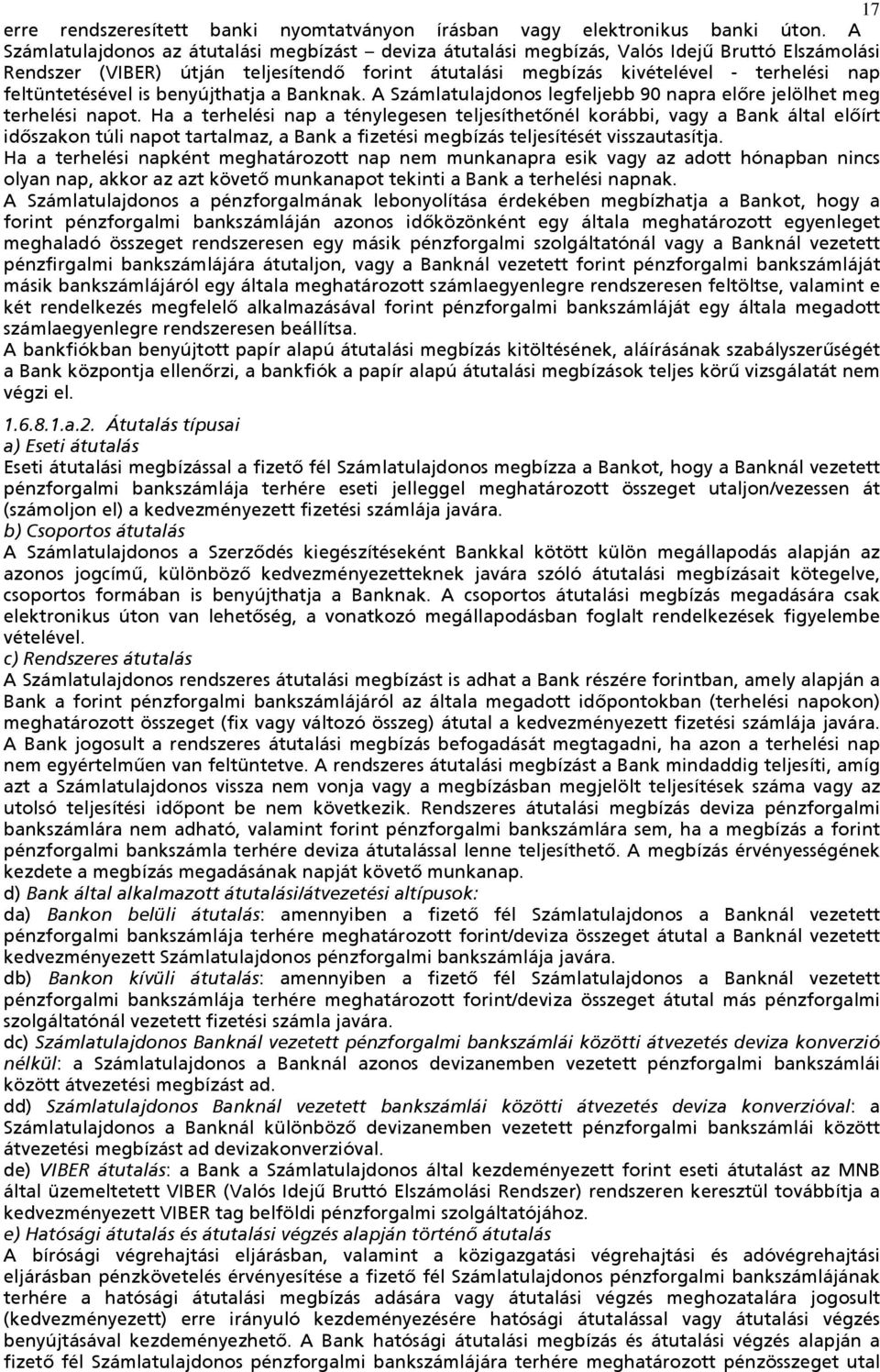 feltüntetésével is benyújthatja a Banknak. A Számlatulajdonos legfeljebb 90 napra előre jelölhet meg terhelési napot.