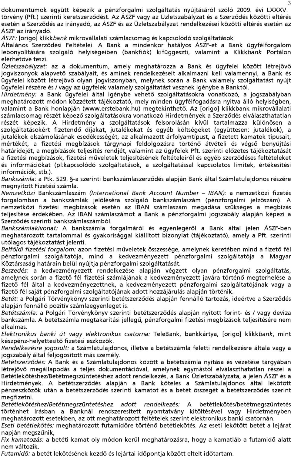 ÁSZF: [origo] klikkbank mikrovállalati számlacsomag és kapcsolódó szolgáltatások Általános Szerződési Feltételei.