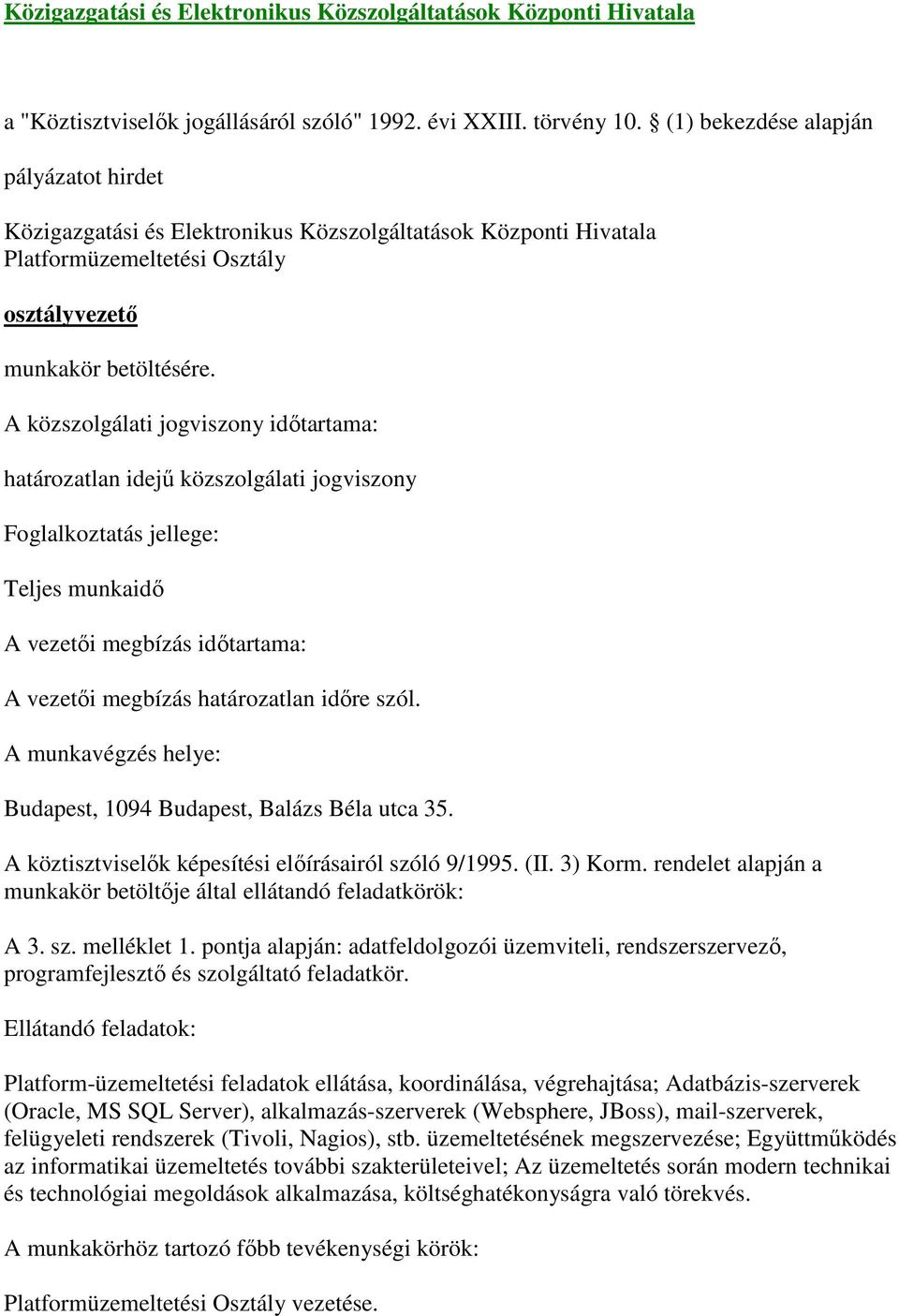 közszolgálati jogviszony A vezetői megbízás időtartama: A vezetői megbízás határozatlan időre szól. Budapest, 1094 Budapest, Balázs Béla utca 35.