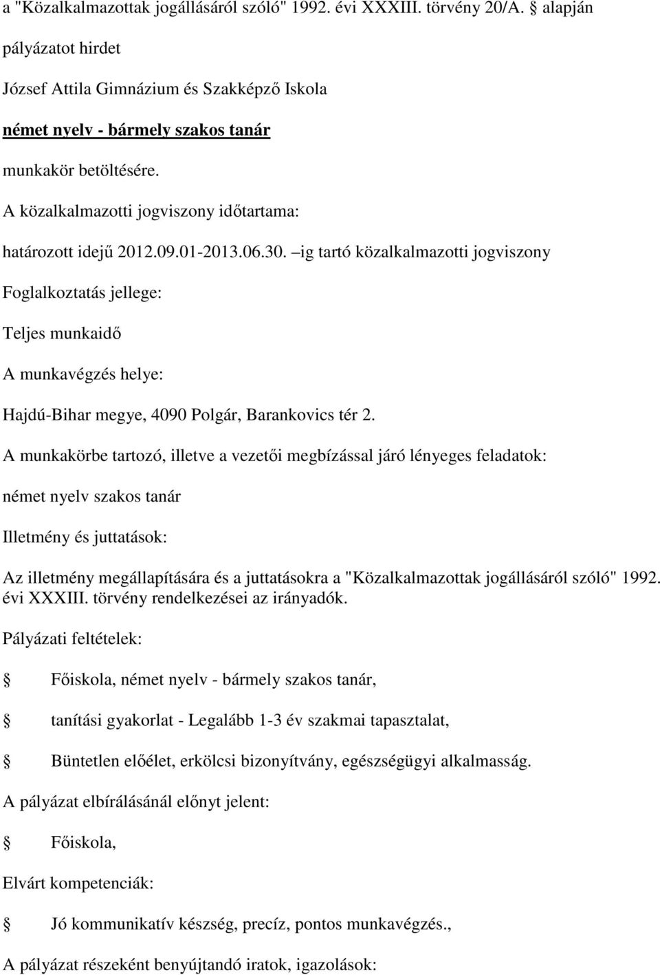 német nyelv szakos tanár Főiskola, német nyelv - bármely szakos tanár, tanítási gyakorlat - Legalább 1-3 év szakmai tapasztalat, Büntetlen