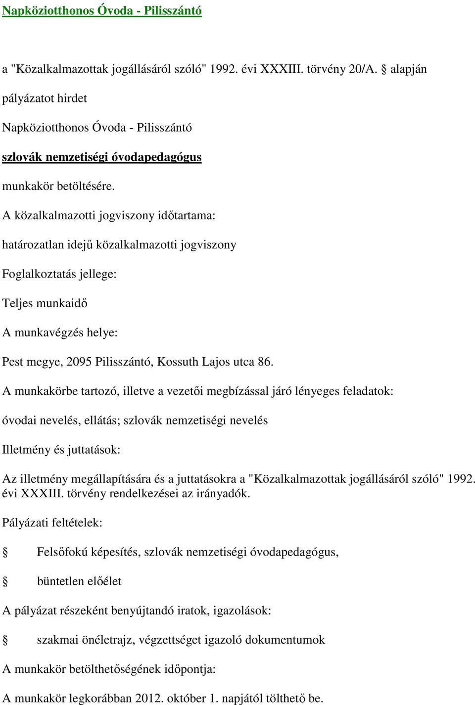 óvodai nevelés, ellátás; szlovák nemzetiségi nevelés Felsőfokú képesítés, szlovák nemzetiségi óvodapedagógus, büntetlen