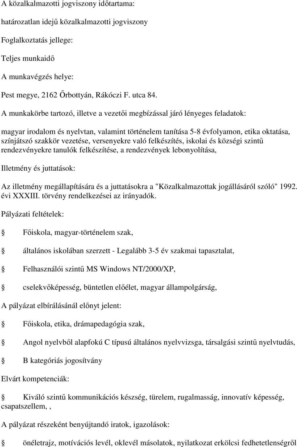 felkészítése, a rendezvények lebonyolítása, Főiskola, magyar-történelem szak, általános iskolában szerzett - Legalább 3-5 év szakmai tapasztalat, Felhasználói szintű MS Windows NT/2000/XP,