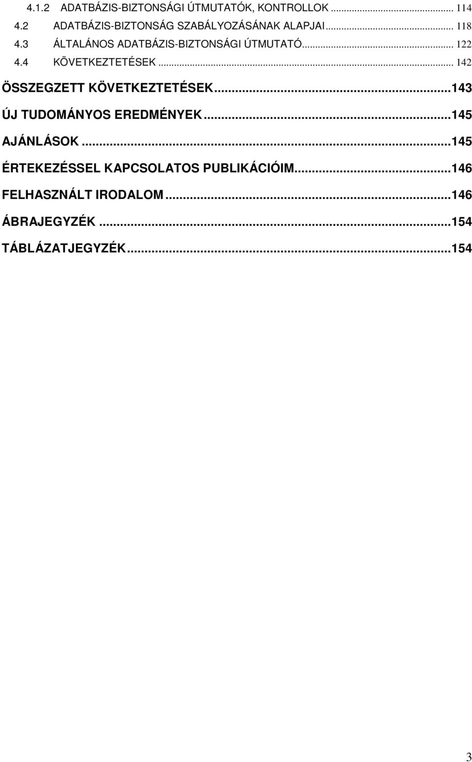 .. 122 4.4 KÖVETKEZTETÉSEK... 142 ÖSSZEGZETT KÖVETKEZTETÉSEK... 143 ÚJ TUDOMÁNYOS EREDMÉNYEK.