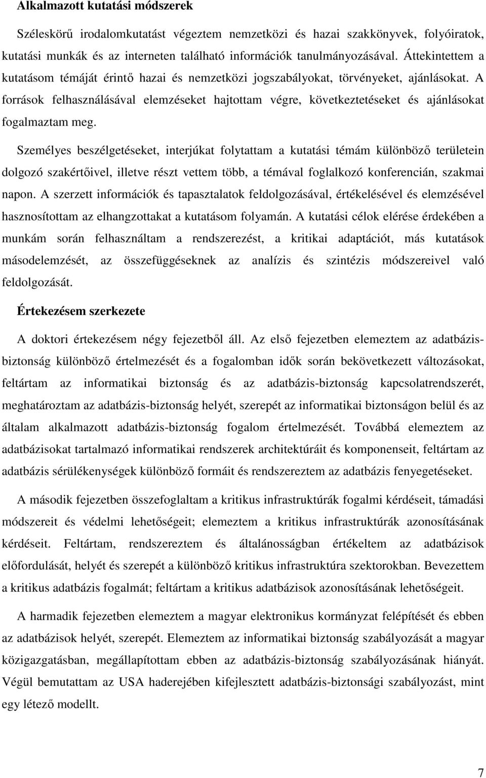 A források felhasználásával elemzéseket hajtottam végre, következtetéseket és ajánlásokat fogalmaztam meg.