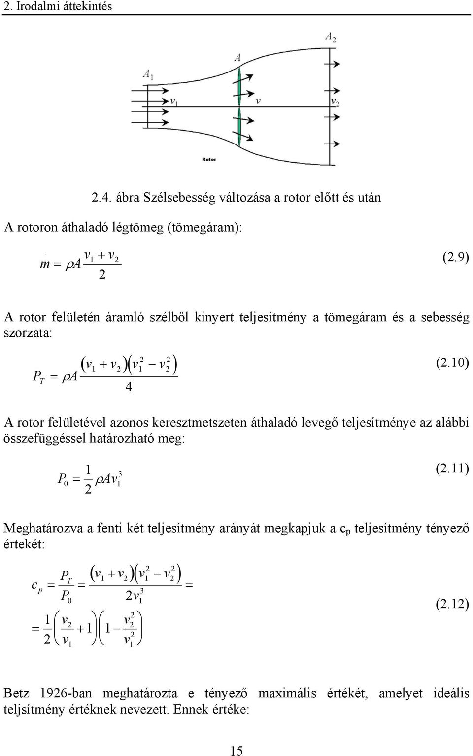 10) A rotor felületével azonos keresztmetszeten áthaladó levegő teljesítménye az alábbi összefüggéssel határozható meg: 1 P = ρav 2 3 0 1 (2.