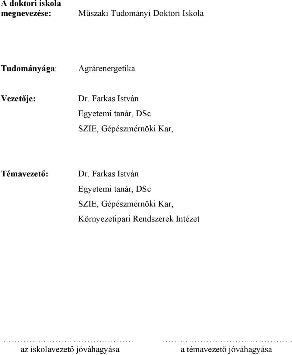 Farkas István Egyetemi tanár, DSc SZIE, Gépészmérnöki Kar, Témavezető: Dr.