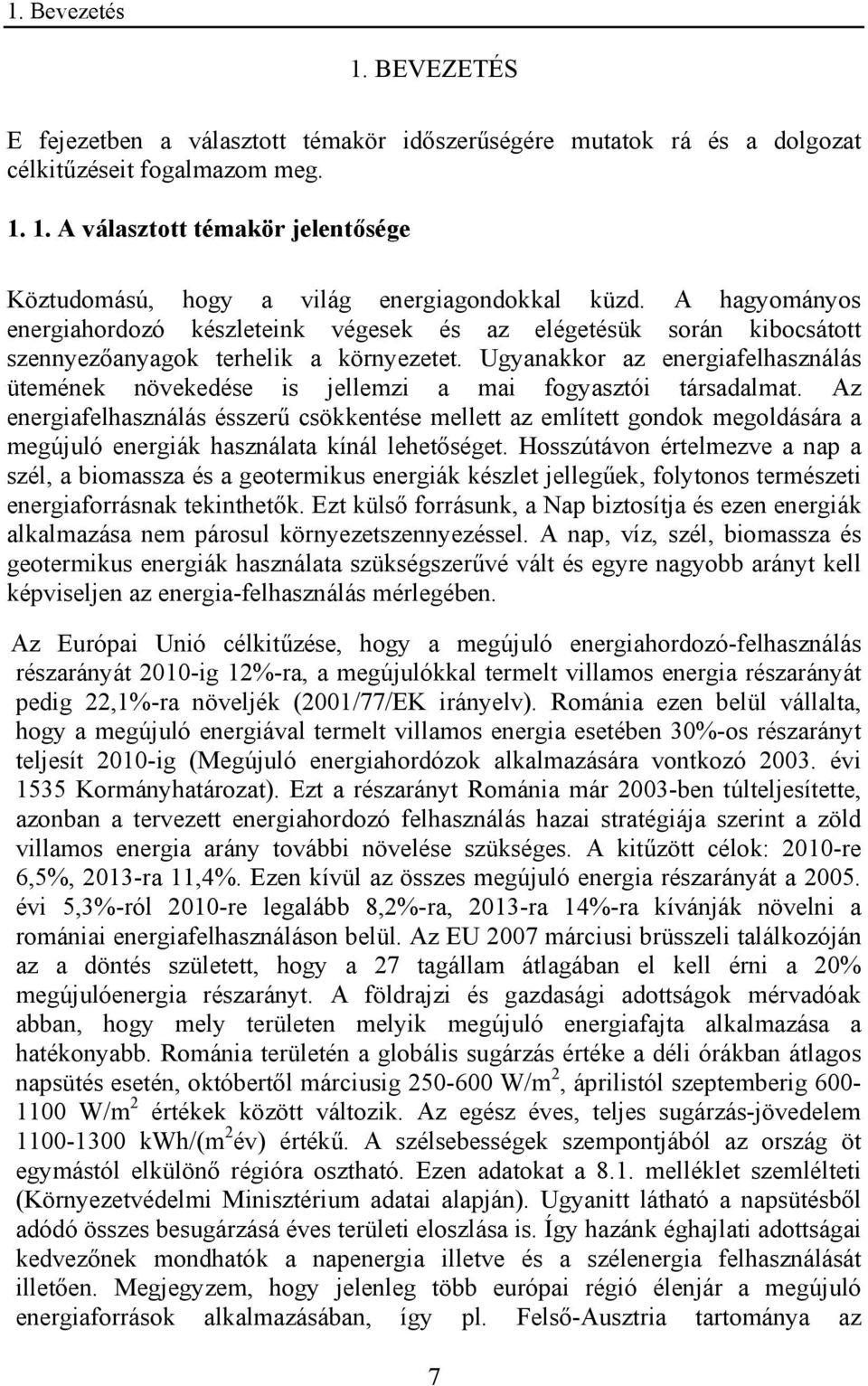 Ugyanakkor az energiafelhasználás ütemének növekedése is jellemzi a mai fogyasztói társadalmat.