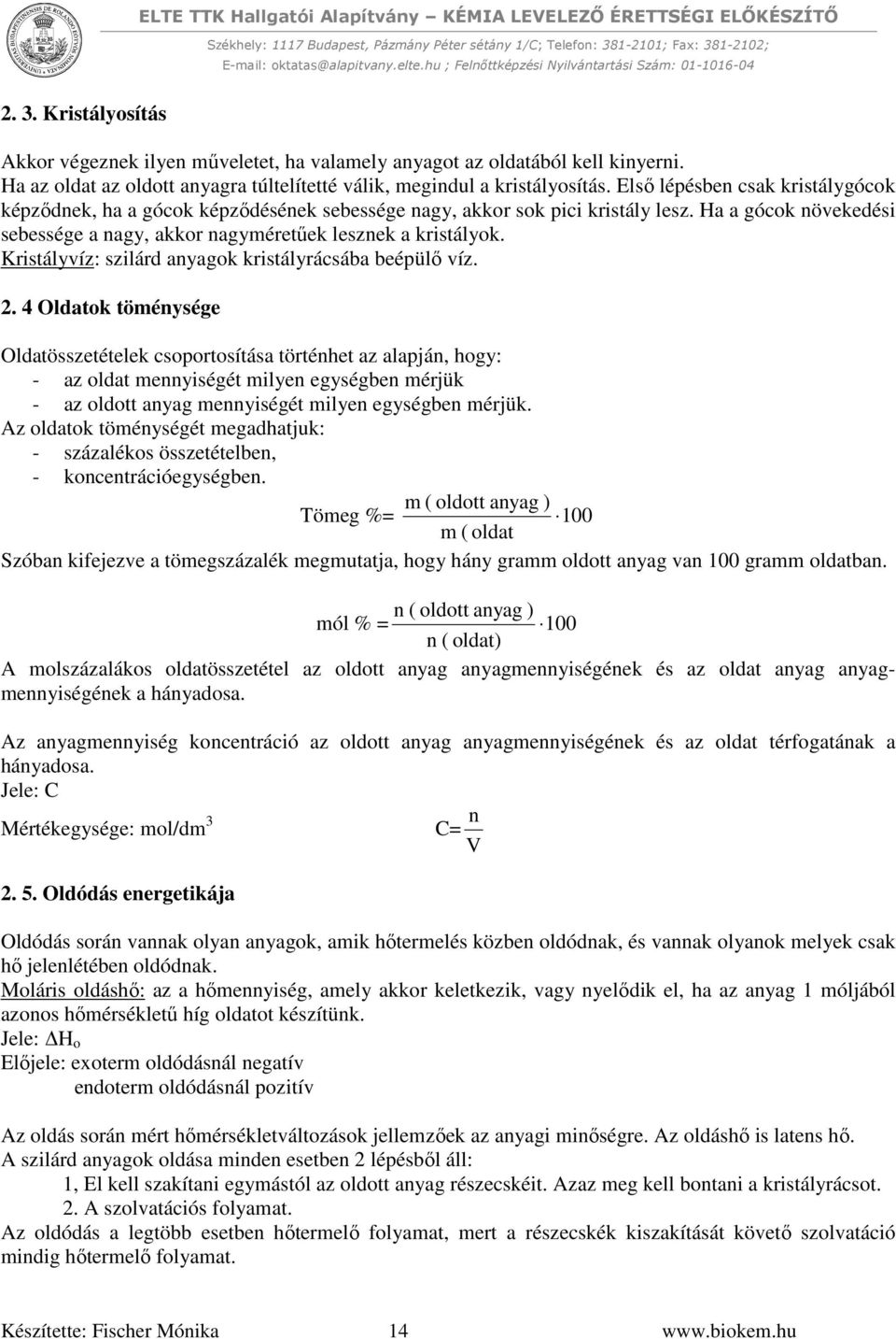 Kristályvíz: szilárd anyagok kristályrácsába beépülő víz. 2.