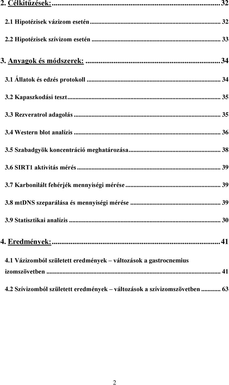 6 SIRT1 aktivitás mérés... 39 3.7 Karbonilált fehérjék mennyiségi mérése... 39 3.8 mtdns szeparálása és mennyiségi mérése... 39 3.9 Statisztikai analízis... 30 4.