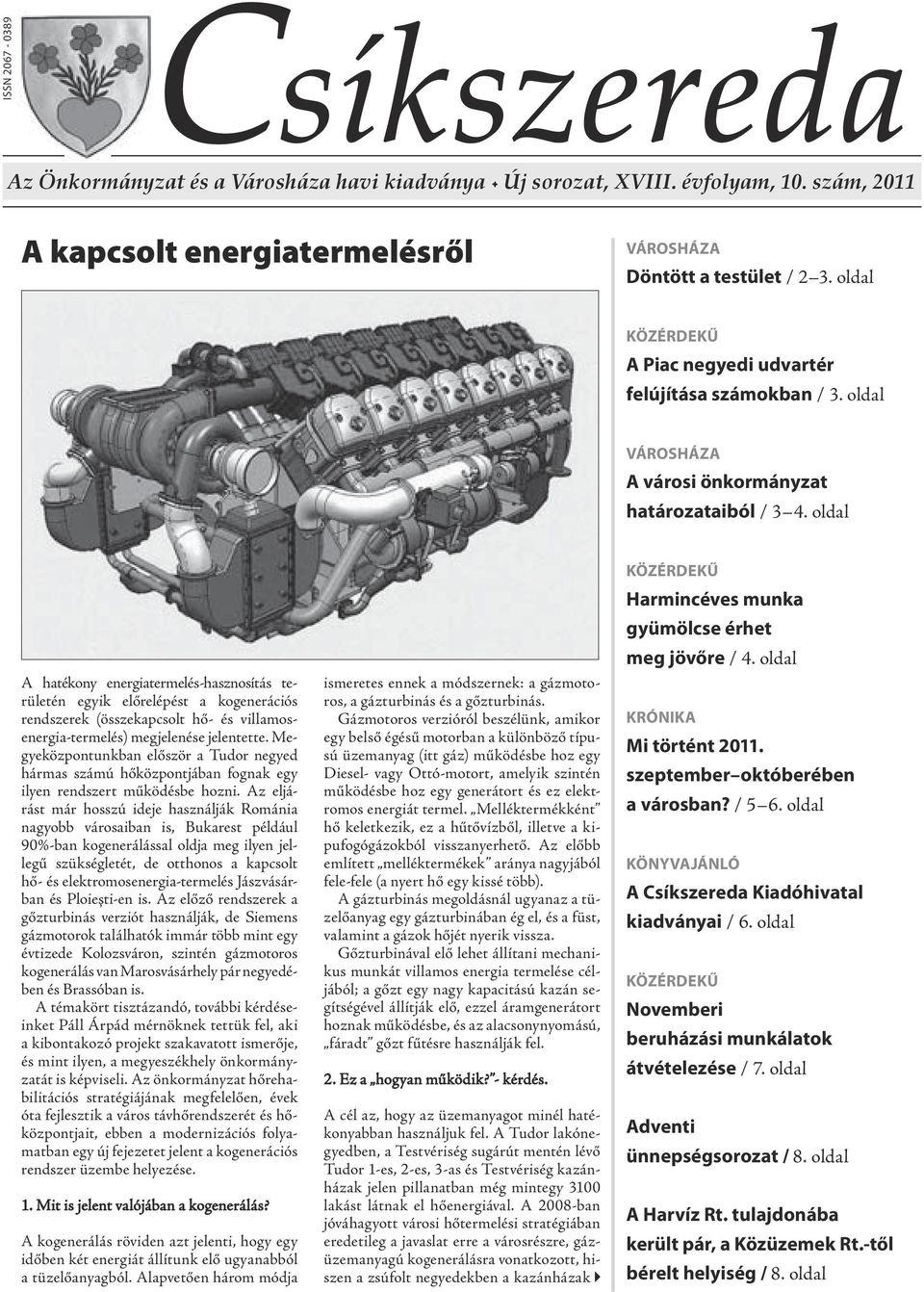 oldal A hatékony energiatermelés-hasznosítás területén egyik előrelépést a kogenerációs rendszerek (összekapcsolt hő- és villamosenergia-termelés) megjelenése jelentette.