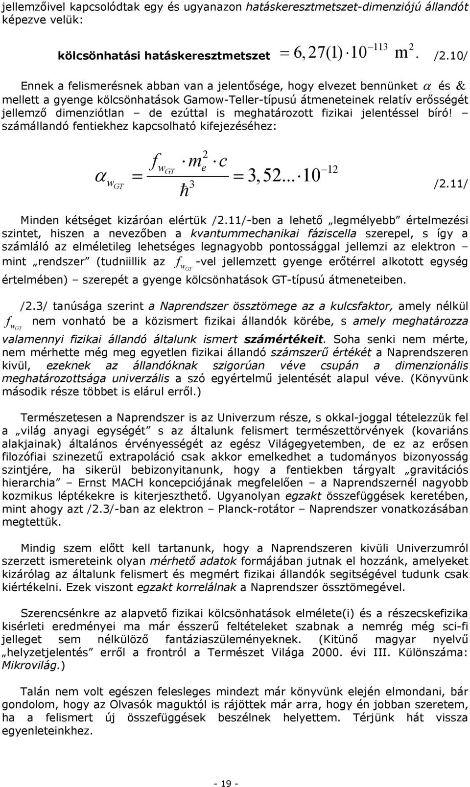 meghatározott fizikai jelentéssel bíró! számállandó fentiekhez kapcsolható kifejezéséhez: α w GT fw m GT e c = = 3,5... 10 3 1 /.11/ inden kétséget kizáróan elértük /.