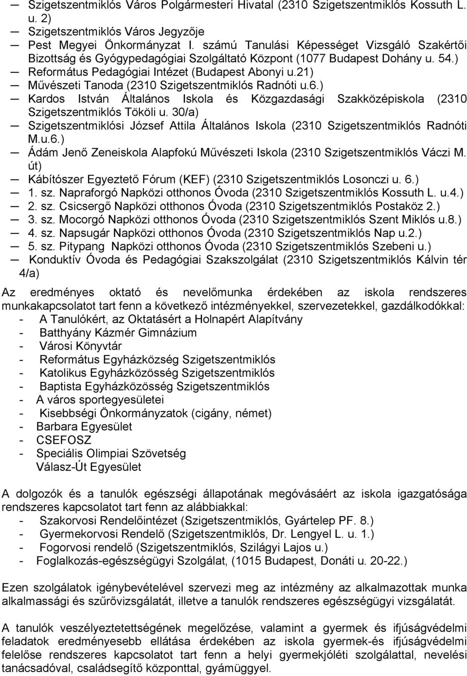 21) Művészeti Tanoda (2310 Szigetszentmiklós Radnóti u.6.) Kardos István Általános Iskola és Közgazdasági Szakközépiskola (2310 Szigetszentmiklós Tököli u.