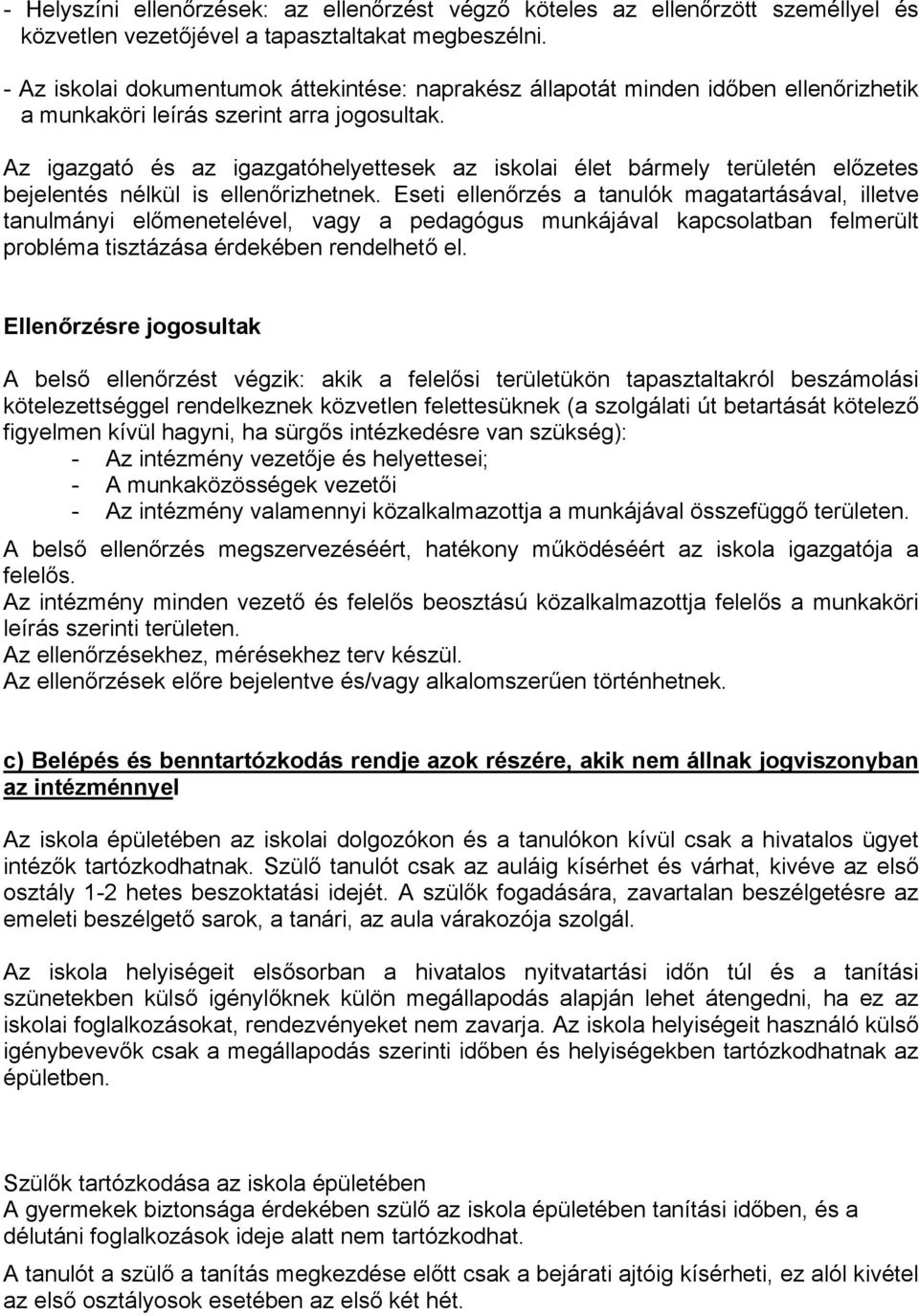 Az igazgató és az igazgatóhelyettesek az iskolai élet bármely területén előzetes bejelentés nélkül is ellenőrizhetnek.