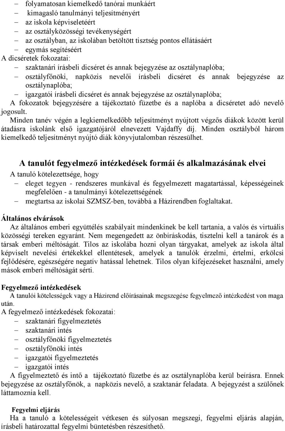 osztálynaplóba; igazgatói írásbeli dicséret és annak bejegyzése az osztálynaplóba; A fokozatok bejegyzésére a tájékoztató füzetbe és a naplóba a dicséretet adó nevelő jogosult.