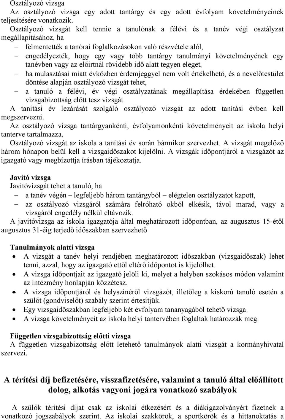 tantárgy tanulmányi követelményének egy tanévben vagy az előírtnál rövidebb idő alatt tegyen eleget, ha mulasztásai miatt évközben érdemjeggyel nem volt értékelhető, és a nevelőtestület döntése