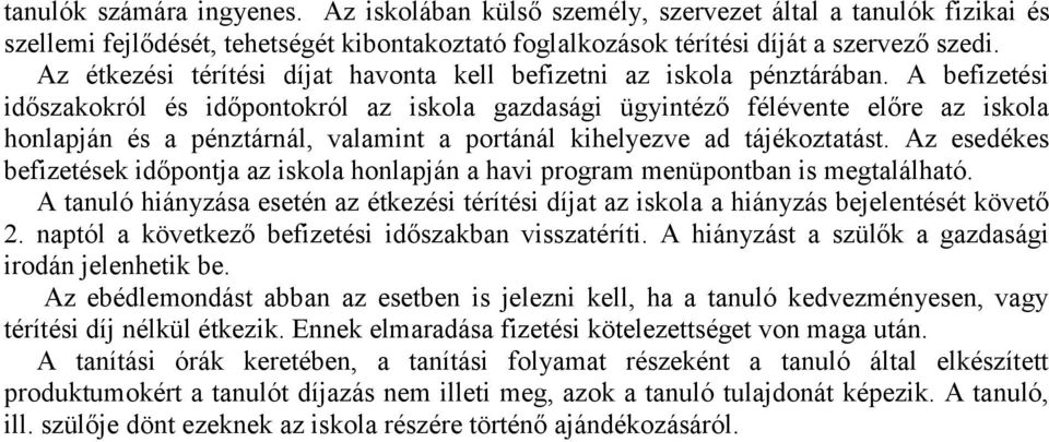 A befizetési időszakokról és időpontokról az iskola gazdasági ügyintéző félévente előre az iskola honlapján és a pénztárnál, valamint a portánál kihelyezve ad tájékoztatást.