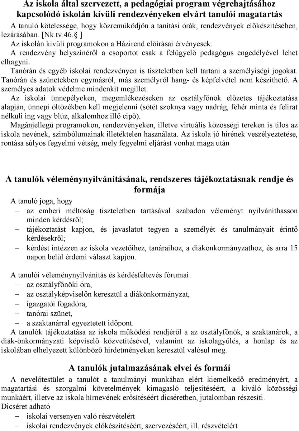 A rendezvény helyszínéről a csoportot csak a felügyelő pedagógus engedélyével lehet elhagyni. Tanórán és egyéb iskolai rendezvényen is tiszteletben kell tartani a személyiségi jogokat.