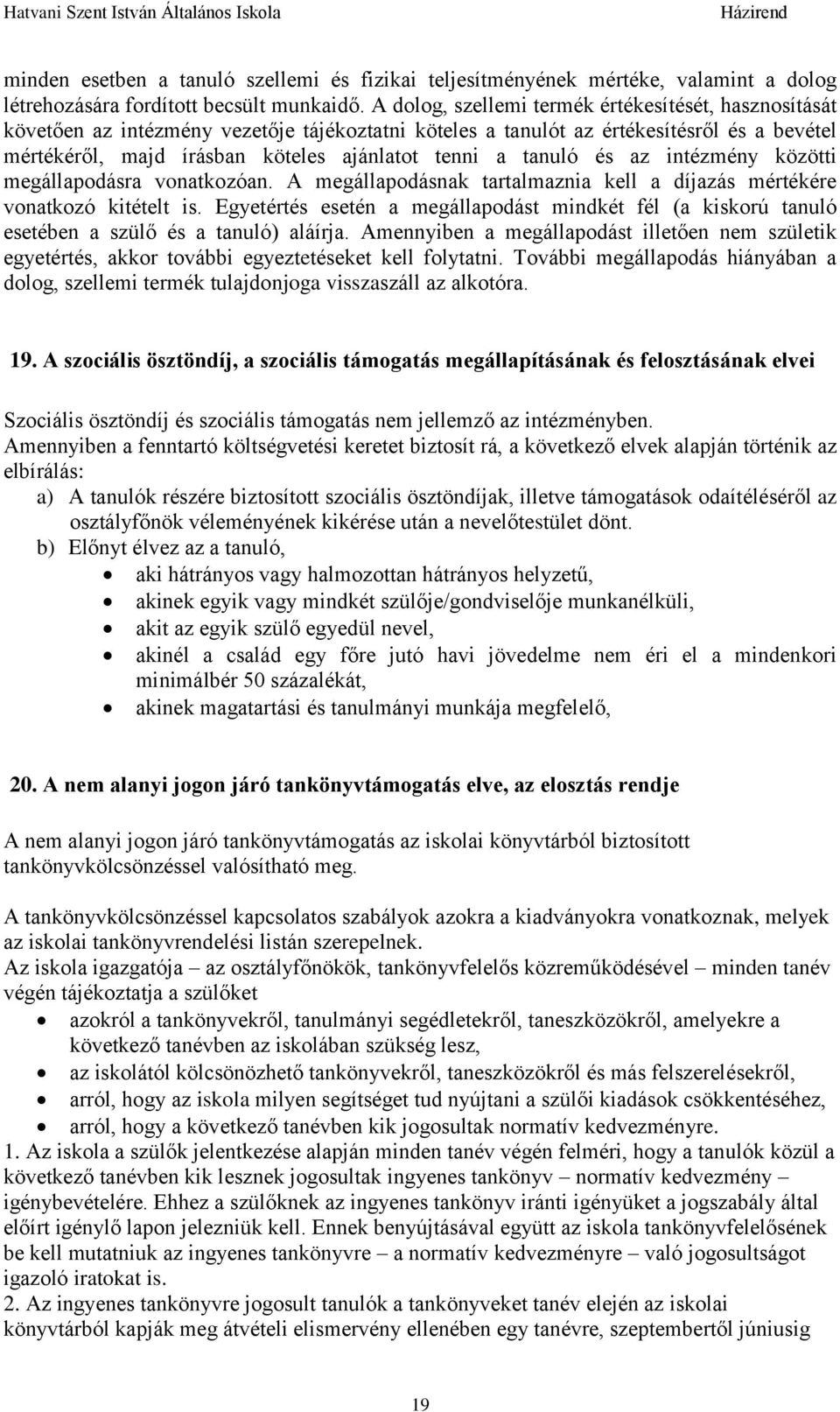 tanuló és az intézmény közötti megállapodásra vonatkozóan. A megállapodásnak tartalmaznia kell a díjazás mértékére vonatkozó kitételt is.