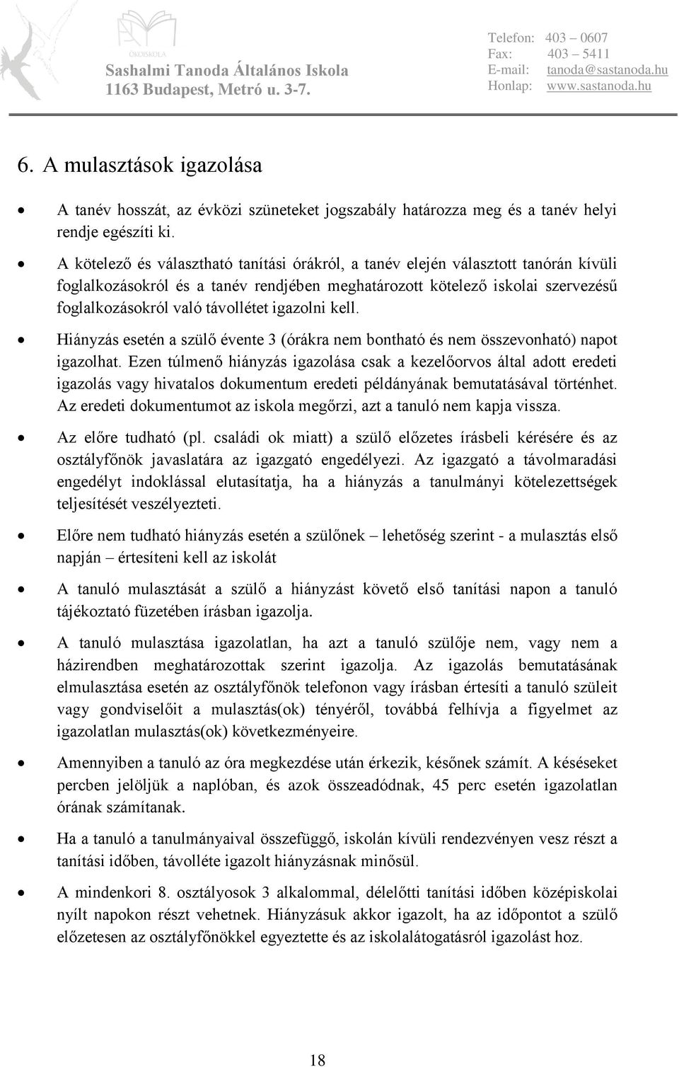 igazolni kell. Hiányzás esetén a szülő évente 3 (órákra nem bontható és nem összevonható) napot igazolhat.