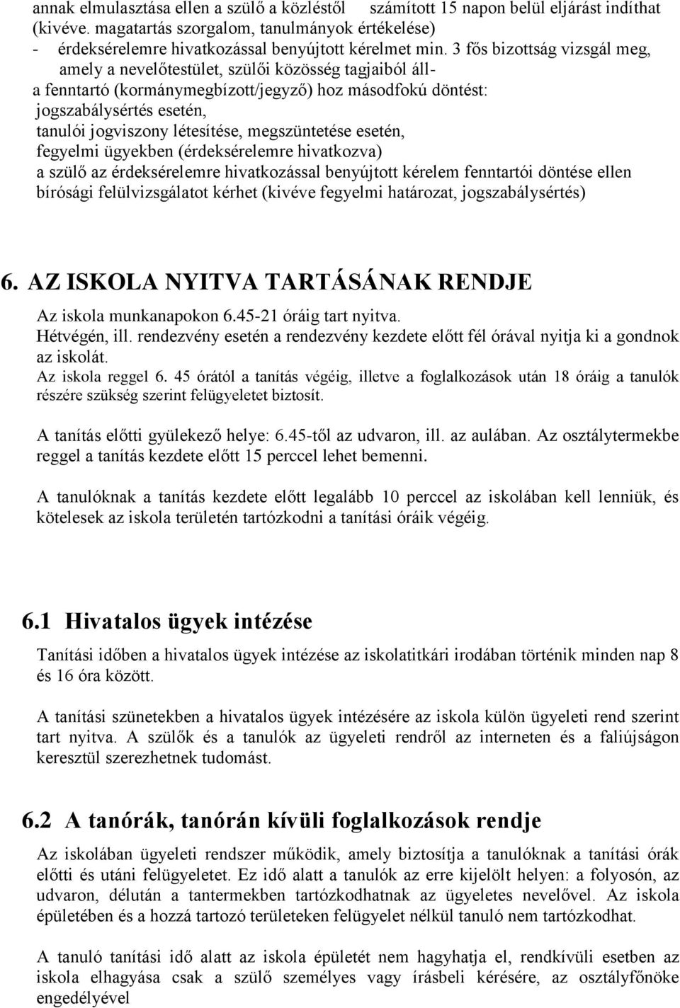 megszüntetése esetén, fegyelmi ügyekben (érdeksérelemre hivatkozva) a szülő az érdeksérelemre hivatkozással benyújtott kérelem fenntartói döntése ellen bírósági felülvizsgálatot kérhet (kivéve