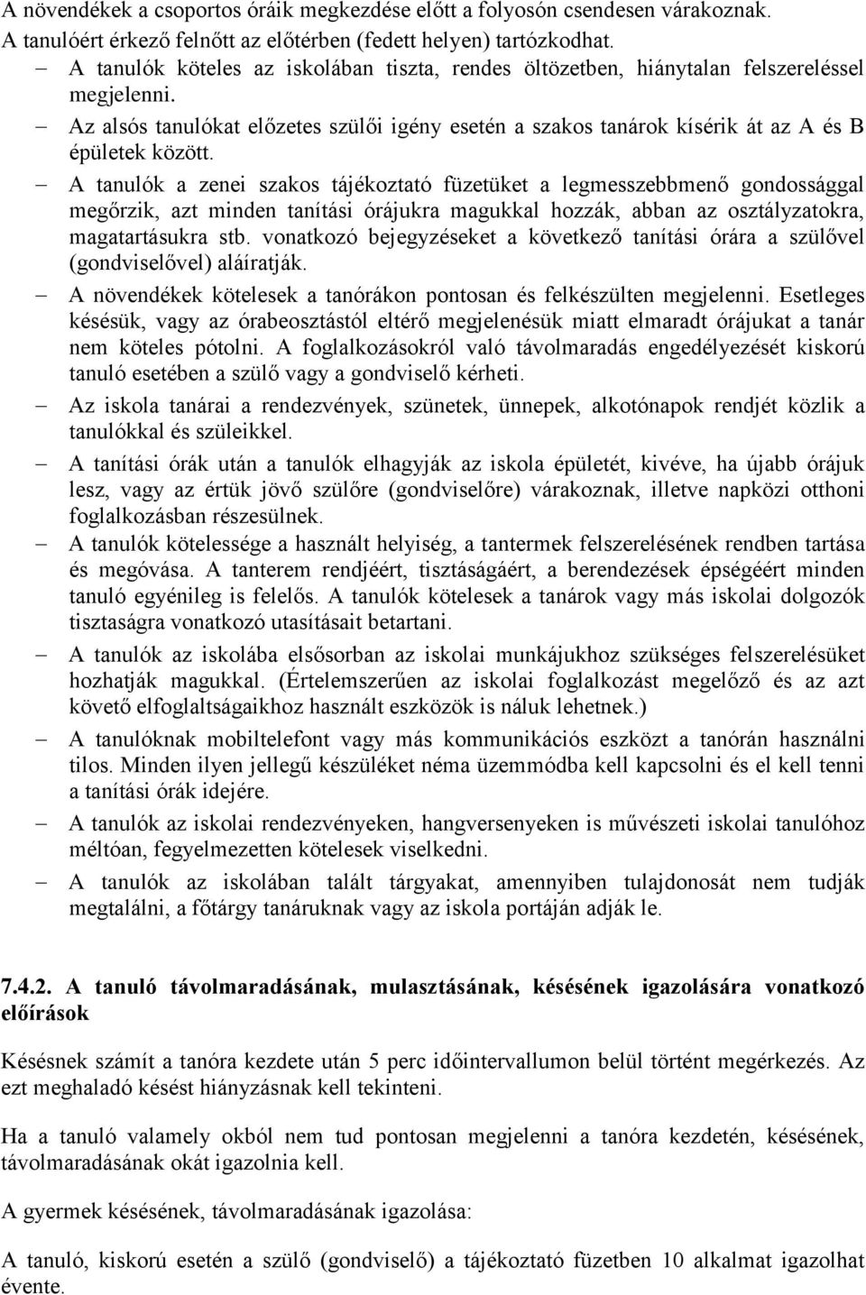 A tanulók a zenei szakos tájékoztató füzetüket a legmesszebbmenő gondossággal megőrzik, azt minden tanítási órájukra magukkal hozzák, abban az osztályzatokra, magatartásukra stb.