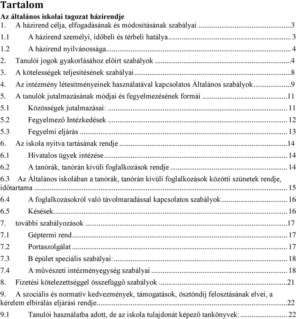 Az intézmény létesítményeinek használatával kapcsolatos Általános szabályok...9 5. A tanulók jutalmazásának módjai és fegyelmezésének formái...11 5.1 Közösségek jutalmazásai:... 11 5.