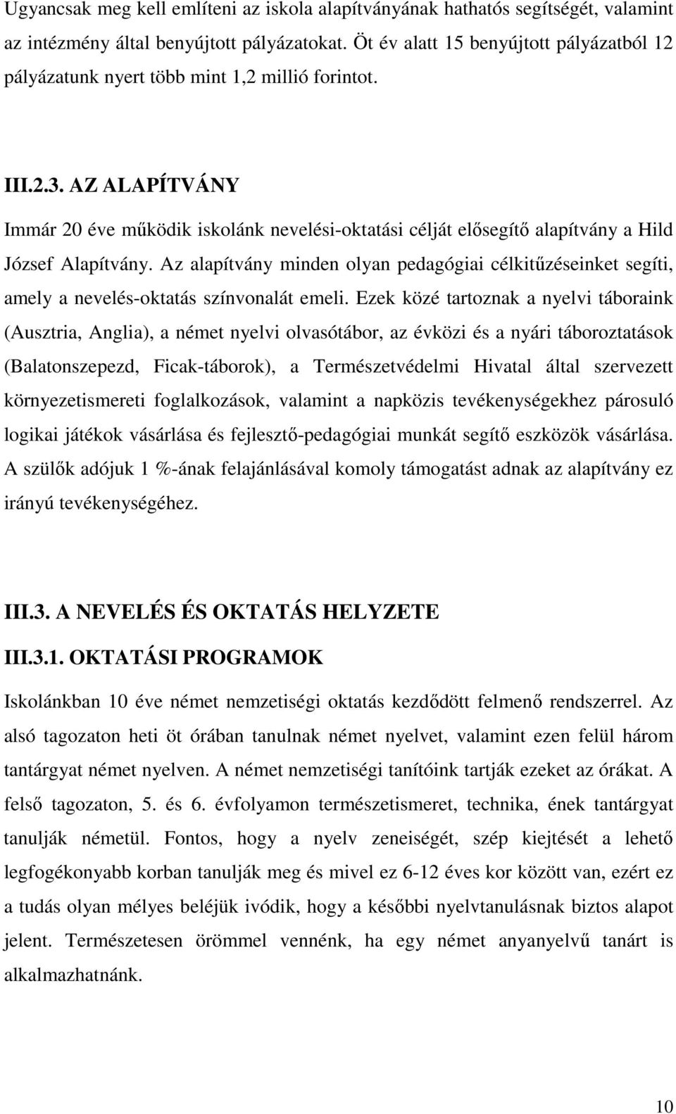 AZ ALAPÍTVÁNY Immár 20 éve mőködik iskolánk nevelési-oktatási célját elısegítı alapítvány a Hild József Alapítvány.