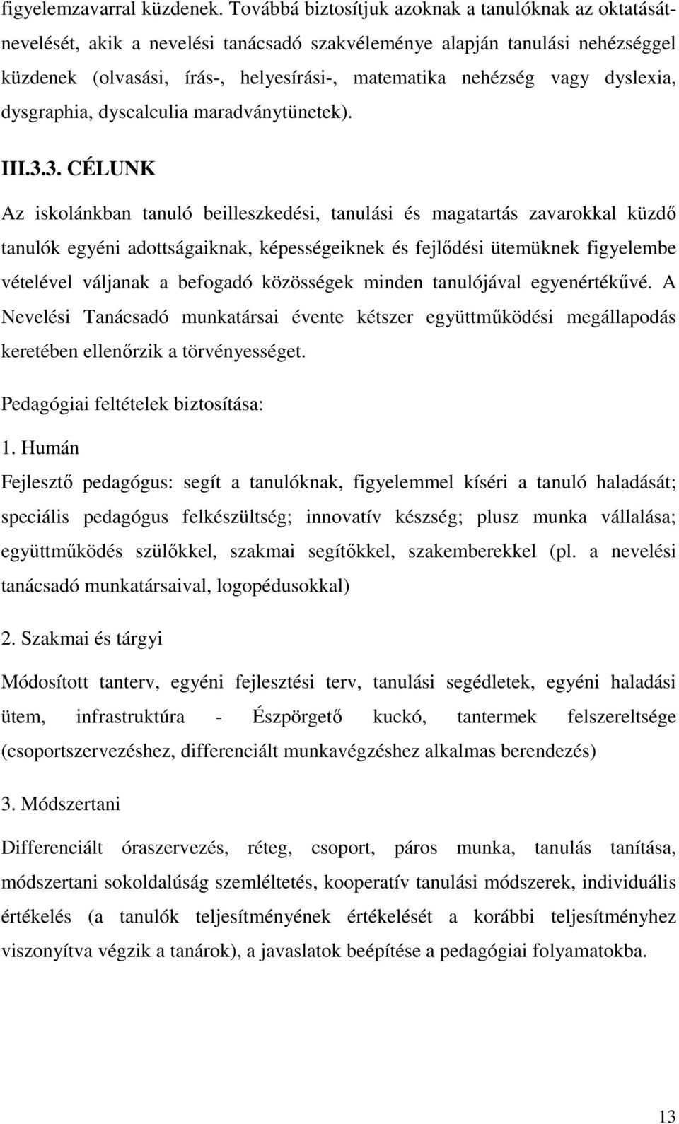 dyslexia, dysgraphia, dyscalculia maradványtünetek). III.3.